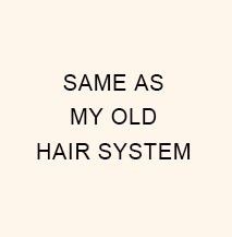 Lo mismo que mi viejo sistema de cabello
